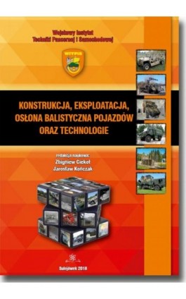 Konstrukcja, eksploatacja, osłona balistyczna pojazdów oraz technologie - Ebook - 978-83-7798-406-2