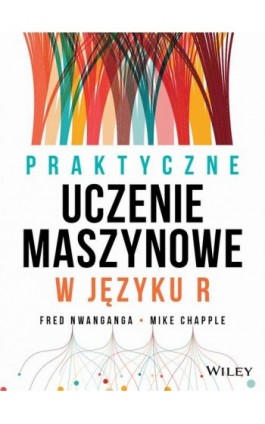 Praktyczne uczenie maszynowe w języku R - Fred Nwanganga, Mike Chapple - Ebook - 9788375414790