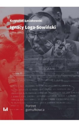 Ignacy Loga-Sowiński (1914-1992) - Krzysztof Lesiakowski - Ebook - 978-83-8220-875-7