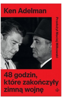 48 godzin, które zakończyły zimną wojnę - Ken Adelman - Ebook - 9788366839212