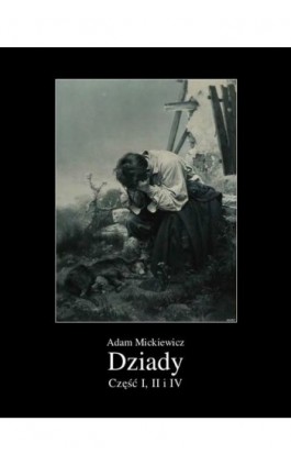 Dziady. Część I, II i IV - Adam Mickiewicz - Ebook - 978-83-7639-390-2