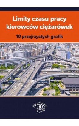 Limity czasu pracy kierowców ciężarówek – 10 przejrzystych grafik - Praca zbiorowa - Ebook - 978-83-8276-669-1