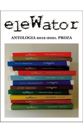 eleWator. antologia 2012-2021. proza - Praca zbiorowa - Ebook - 978-83-64403-21-7