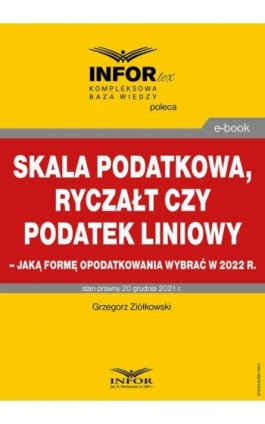 Skala podatkowa, ryczałt czy podatek liniowy – jaką formę opodatkowania wybrać w 2022 r. - Grzegorz Ziółkowski - Ebook - 978-83-8268-106-2