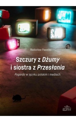 Szczury z Dżumy i siostra z Przesłania - Radosław Pawelec - Ebook - 978-83-8017-429-0