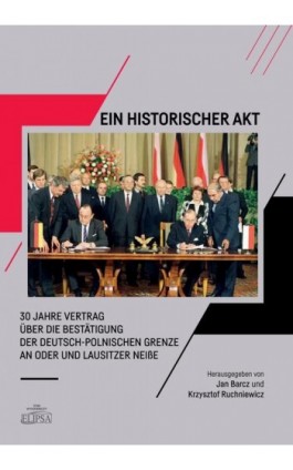 Ein Historischer Akt 30 Jahre Vertrag über die Bestätigung der deutsch-polnischen Grenze an Oder und Lausitzer NeiBe - Ebook - 978-83-8017-418-4