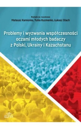 Problemy i wyzwania współczesności oczami młodych badaczy z Polski, Ukrainy i Kazachstanu - Ebook - 978-83-8017-437-5