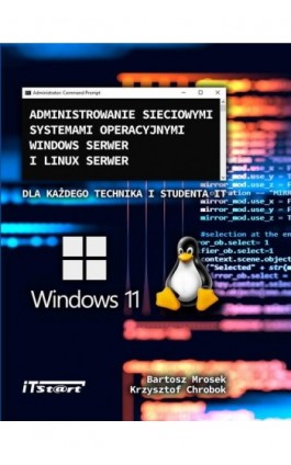 Administrowanie sieciowymi systemami operacyjnymi Windows Serwer i Linux Serwer dla każdego Technika i studenta IT - Bartosz Mrosek - Ebook - 978-83-65645-73-9