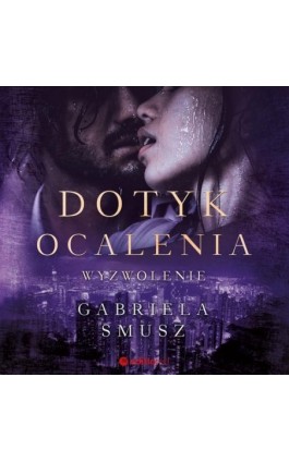 Dotyk ocalenia. Wyzwolenie - Gabriela Smusz - Audiobook - 978-83-283-9771-2