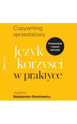 Copywriting sprzedażowy. Język korzyści w praktyce - Justyna Bakalarska-Stankiewicz - Audiobook - 978-83-8322-225-7