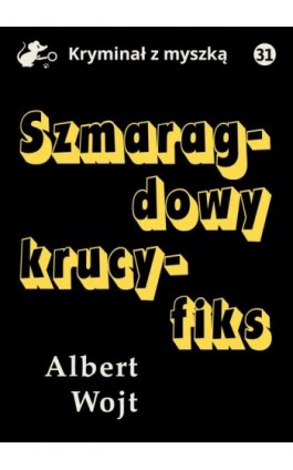 Szmaragdowy krucyfiks - Albert Wojt - Ebook - 978-83-67296-94-6