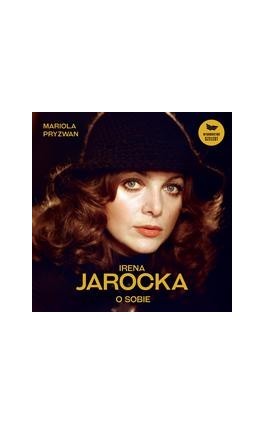 Irena Jarocka o sobie - Mariola Pryzwan - Audiobook - 9788365381514