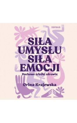 Siła umysłu. Siła emocji. Duchowe ścieżki zdrowia - Orina Krajewska - Audiobook - 978-83-8322-224-0
