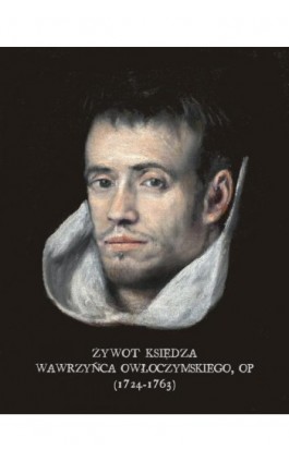 Żywot księdza Wawrzyńca Owłoczymskiego, OP (1724-1763) - Autor nieznany - Ebook - 978-83-7639-395-7