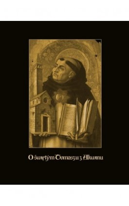 O świętym Tomaszu z Akwinu - Ks. Jan Bareille - Ebook - 978-83-7639-391-9