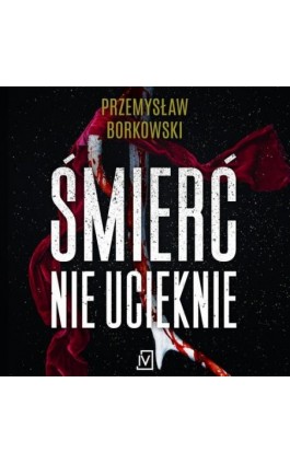 Śmierć nie ucieknie - Przemysław Borkowski - Audiobook - 9788367176187