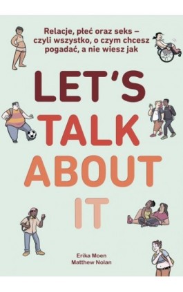 Let’s Talk About It. Relacje, płeć oraz seks - czyli wszystko, o czym chcesz pogadać, a nie wiesz jak - Erika Moen - Ebook - 978-83-8266-179-8