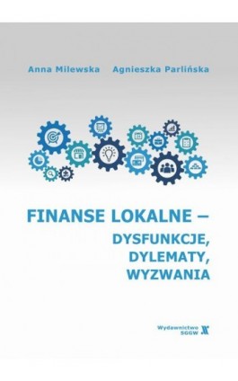 Finanse lokalne - dysfunkcje, dylematy, wyzwania - Anna Milewska - Ebook - 978-83-8237-100-0