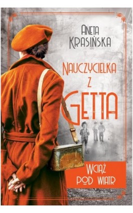 Wciąż pod wiatr. Nauczycielka z getta. Tom 2 - Aneta Krasińska - Ebook - 978-83-8266-182-8