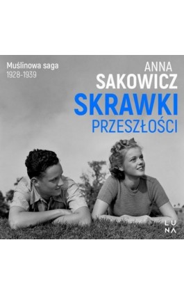 Skrawki przeszłości - Anna Sakowicz - Audiobook - 978-83-67510-05-9