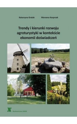 Trendy i kierunki rozwoju agroturystyki w kontekście ekonomii doświadczeń - Katarzyna Gralak - Ebook - 978-83-8237-103-1