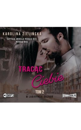 W labiryncie doznań. Tom 2. Tracąc Ciebie - Karolina Zielińska - Audiobook - 978-83-8271-965-9