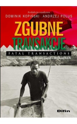 Zgubne transakcje. Fatal transactions. Surowce mineralne a rozwój państw afrykańskich - Andrzej Polus - Ebook - 978-83-7930-444-8