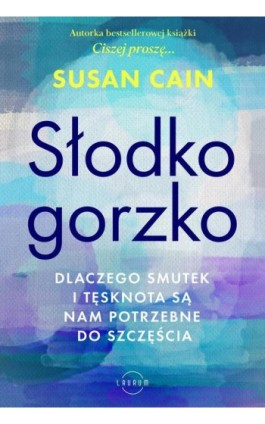 Słodko-gorzko. Dlaczego smutek i tęsknota są nam potrzebne do szczęścia - Susan Cain - Ebook - 978-83-8231-209-6