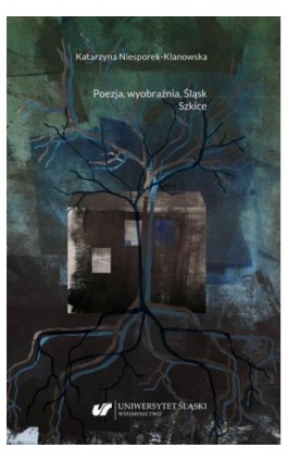 Poezja, wyobraźnia, Śląsk. Szkice - Katarzyna Niesporek-Klanowska - Ebook - 978-83-226-4219-1