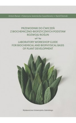 Przewodnik do ćwiczeń z biochemiczno-biofizycznych podstaw rozwoju roślin - Antoni Banaś - Ebook - 9788382065091