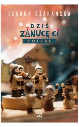 Dziś zanucę ci kolędę - Joanna Szarańska - Ebook - 9788367461535