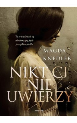 Nikt Ci nie uwierzy - Magda Knedler - Ebook - 978-83-277-2635-3