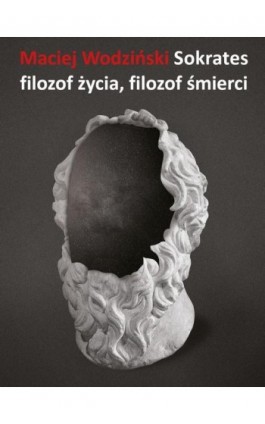 Sokrates – filozof życia, filozof śmierci - Maciej Wodziński - Ebook - 978-83-8325-018-2