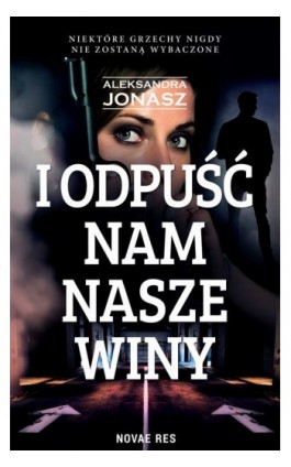 I odpuść nam nasze winy - Aleksandra Jonasz - Ebook - 978-83-8313-225-9