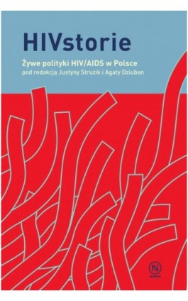 HIVstorie. Żywe polityki HIV/AIDS w Polsce - Justyna Struzik - Ebook - 978-83-7688-602-2