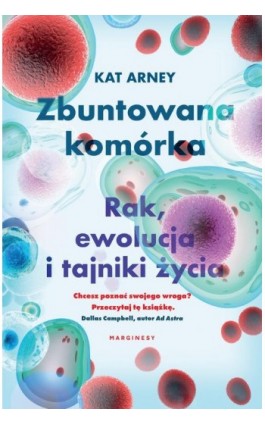 Zbuntowana komórka. Rak, ewolucja i tajniki życia - Kat Arney - Ebook - 978-83-67406-58-1