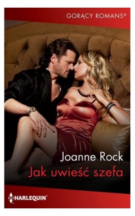 Jak uwieść szefa - Joanne Rock - Ebook - 978-83-276-8907-8