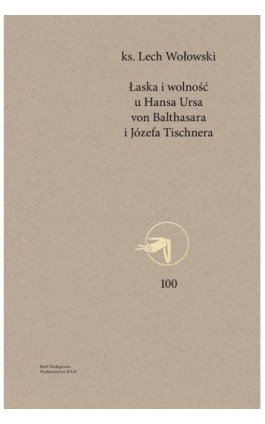 Łaska i wolność u Hansa Ursa von Balthasara i Józefa Tischnera - Lech Wołowski - Ebook - 978-83-277-2375-8