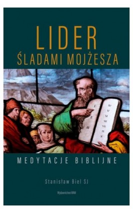 Lider. Śladami Mojżesza. Medytacje biblijne - Stanisław Biel - Ebook - 978-83-277-2084-9