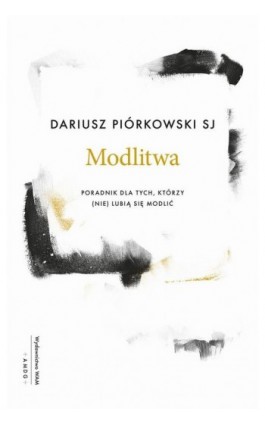 Modlitwa. Poradnik dla tych, którzy (nie) lubią się modlić - Dariusz Piórkowski - Ebook - 978-83-277-2560-8