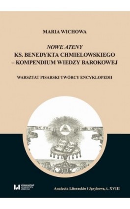 Nowe Ateny ks. Benedykta Chmielowskiego – kompendium wiedzy barokowej - Maria Wichowa - Ebook - 978-83-8220-851-1