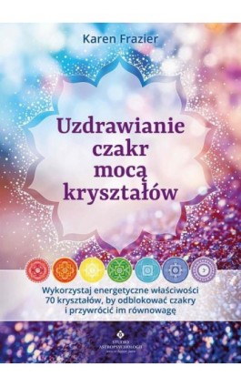 Uzdrawianie czakr mocą kryształów - Karen Frazier - Ebook - 978-83-8301-173-8