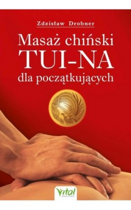 Masaż chiński Tui-Na dla początkujących - Zdzisław Drobner - Ebook - 978-83-8272-163-8