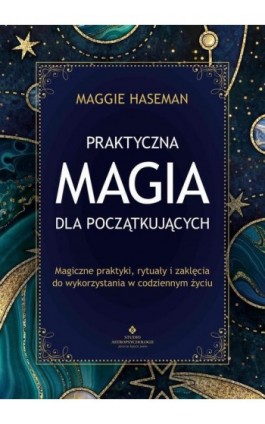 Praktyczna magia dla początkujących - Maggie Haseman - Ebook - 978-83-8301-179-0