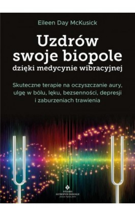 Uzdrów swoje biopole dzięki medycynie wibracyjnej - Eileen Day McKusick - Ebook - 978-83-8301-176-9