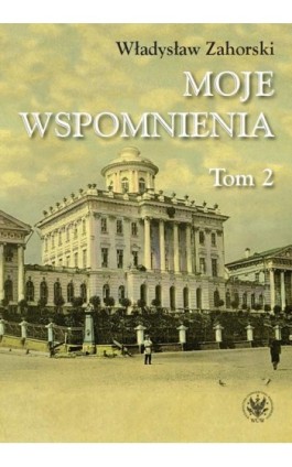 Moje wspomnienia. Tom 2 - Władysław Zahorski - Ebook - 978-83-235-5744-9