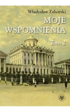Moje wspomnienia. Tom 2 - Władysław Zahorski - Ebook - 978-83-235-5744-9