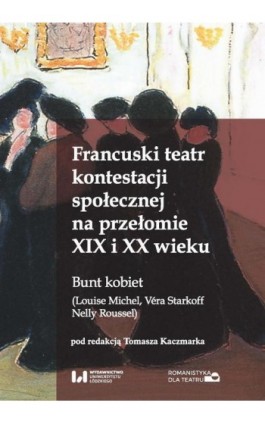 Francuski teatr kontestacji społecznej na przełomie XIX i XX wieku - Ebook - 978-83-8220-950-1
