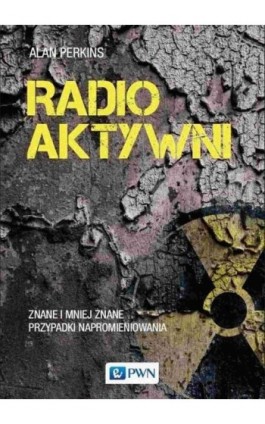 Radioaktywni - Alan Perkins - Ebook - 978-83-01-22304-5