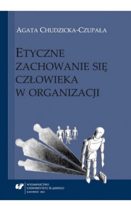 Etyczne zachowanie się człowieka w organizacji - Agata Chudzicka-Czupała - Ebook - 978-83-226-2391-6